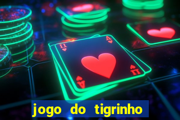 jogo do tigrinho ganha dinheiro de verdade